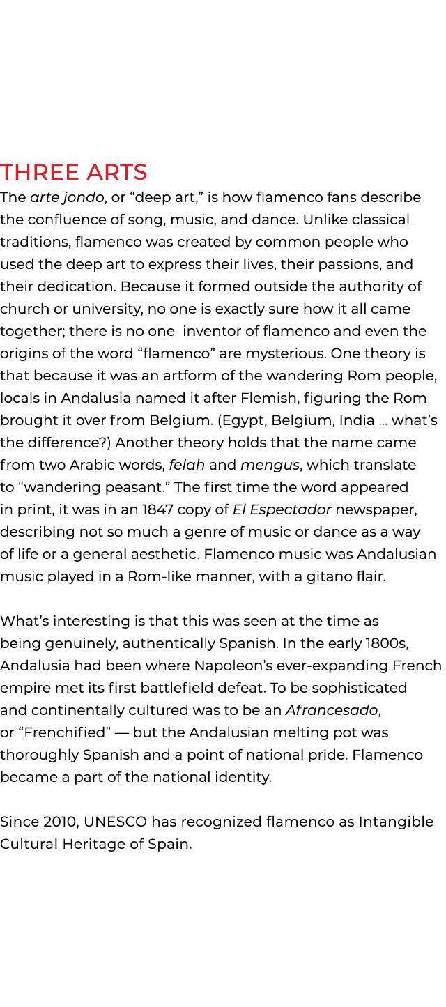 Three Arts The arte jondo, or “deep art,” is how flamenco fans describe the confluence of song, music, and dance. Unl...