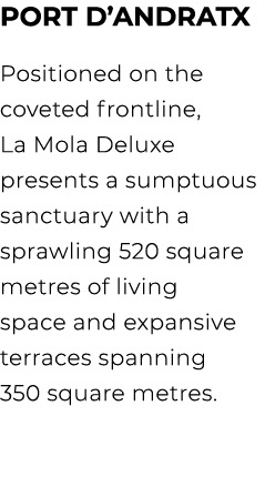 Port d’Andratx Positioned on the coveted frontline, La Mola Deluxe presents a sumptuous sanctuary with a sprawling 52...