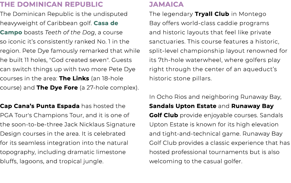 The Dominican Republic The Dominican Republic is the undisputed heavyweight of Caribbean golf. Casa de Campo boasts T...