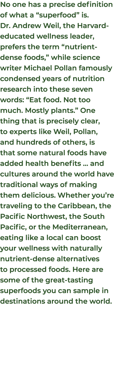 No one has a precise definition of what a “superfood” is. Dr. Andrew Weil, the Harvard educated wellness leader, pref...
