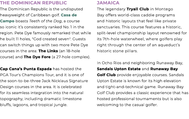 The Dominican Republic The Dominican Republic is the undisputed heavyweight of Caribbean golf. Casa de Campo boasts T...