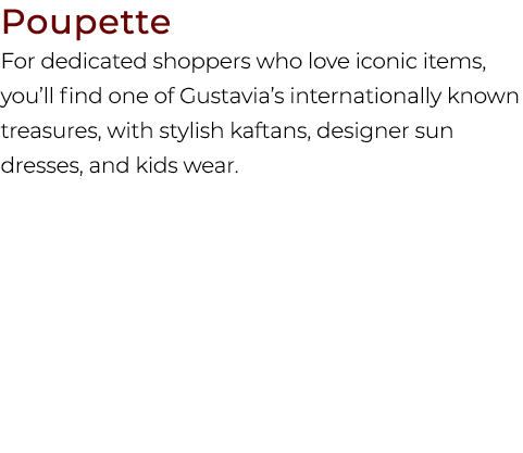 Poupette For dedicated shoppers who love iconic items, you’ll find one of Gustavia’s internationally known treasures,...