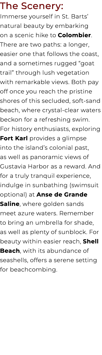 The Scenery: Immerse yourself in St. Barts’ natural beauty by embarking on a scenic hike to Colombier. There are two ...