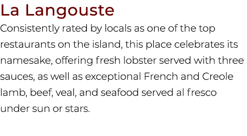 La Langouste Consistently rated by locals as one of the top restaurants on the island, this place celebrates its name...