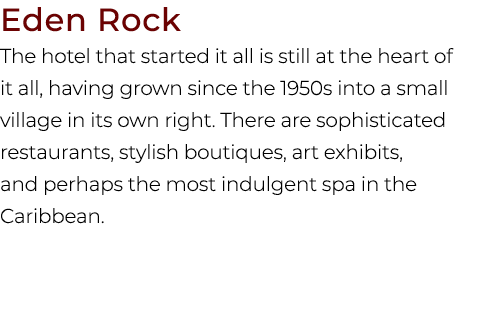 Eden Rock The hotel that started it all is still at the heart of it all, having grown since the 1950s into a small vi...