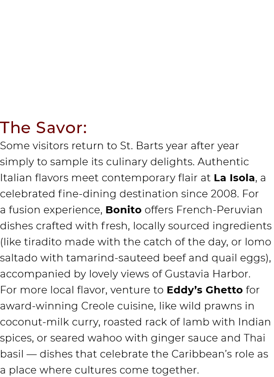 The Savor: Some visitors return to St. Barts year after year simply to sample its culinary delights. Authentic Italia...