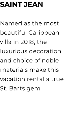 SAINT JEAN Named as the most beautiful Caribbean villa in 2018, the luxurious decoration and choice of noble material...