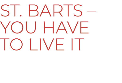 St. Barts – You have to live it
