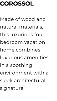 COROSSOL Made of wood and natural materials, this luxurious four bedroom vacation home combines luxurious amenities i...