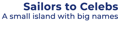 Sailors to Celebs A small island with big names