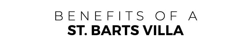 BENEFITS OF a ST. BARTS VILLA