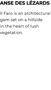 ANSE DES L ZARDS Il Faro is an architectural gem set on a hillside in the heart of lush vegetation.