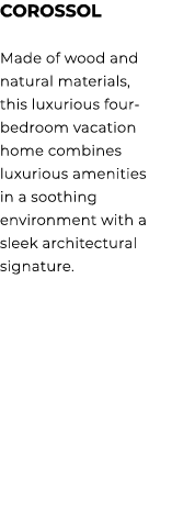 COROSSOL Made of wood and natural materials, this luxurious four bedroom vacation home combines luxurious amenities i...