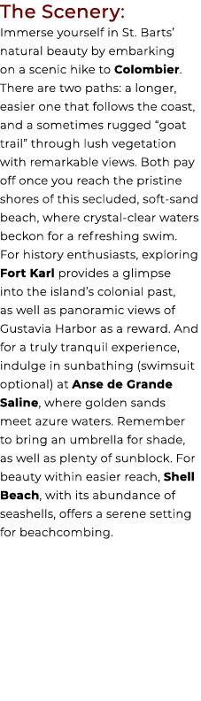 The Scenery: Immerse yourself in St. Barts’ natural beauty by embarking on a scenic hike to Colombier. There are two ...