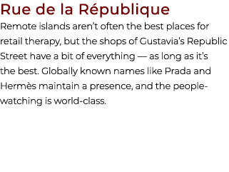 Rue de la R publique Remote islands aren’t often the best places for retail therapy, but the shops of Gustavia’s Repu...