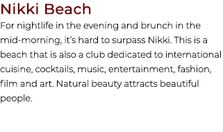 Nikki Beach For nightlife in the evening and brunch in the mid morning, it’s hard to surpass Nikki. This is a beach t...