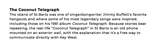 The Coconut Telegraph The island of St.Barts was one of singer/songwriter Jimmy Buffett’s favorite hangouts and where...