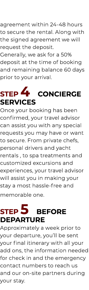 agreement within 24 48 hours to secure the rental. Along with the signed agreement we will request the deposit. Gener...