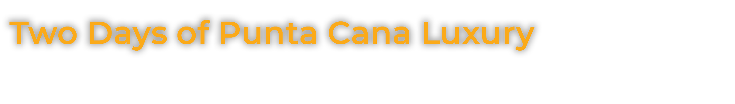 Two Days of Punta Cana Luxury