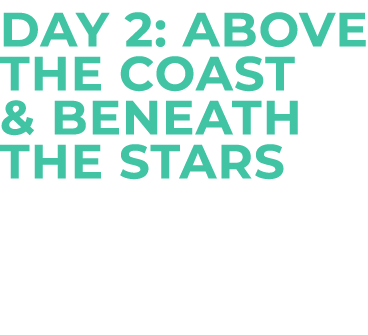 Day 2: Above the Coast & Beneath the Stars 