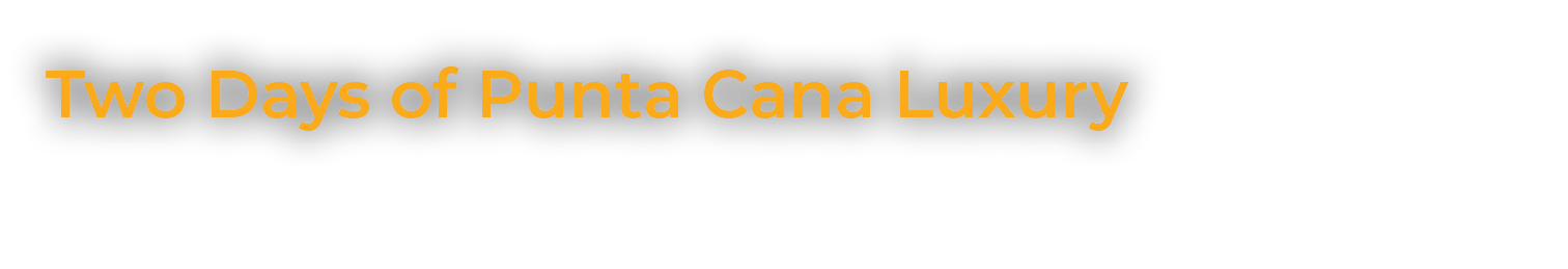 Two Days of Punta Cana Luxury