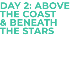 Day 2: Above the Coast & Beneath the Stars 