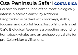 Osa Peninsula Safari Costa Rica Corcovado, named “one of the most biologically intense places on earth,” by National ...