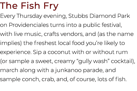 The Fish Fry Every Thursday evening, Stubbs Diamond Park on Providenciales turns into a public festival, with live mu...