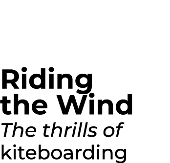 Riding the Wind The thrills of kiteboarding 