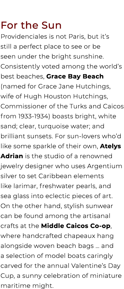  For the Sun Providenciales is not Paris, but it’s still a perfect place to see or be seen under the bright sunshine....