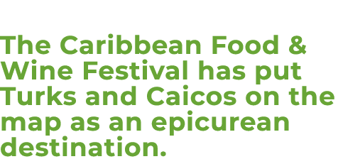 The Caribbean Food & Wine Festival has put Turks and Caicos on the map as an epicurean destination.