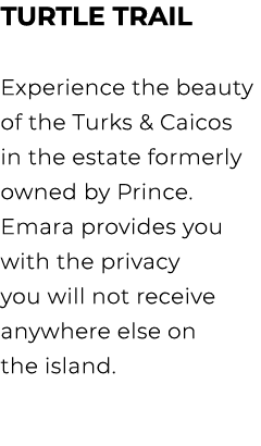 TURTLE TRAIL Experience the beauty of the Turks & Caicos in the estate formerly owned by Prince. Emara provides you w...