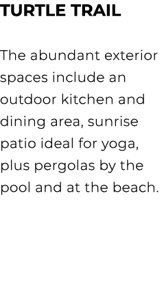 TURTLE TRAIL The abundant exterior spaces include an outdoor kitchen and dining area, sunrise patio ideal for yoga, p...