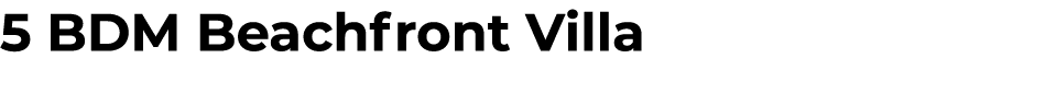 5 BDM Beachfront Villa