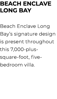 BEACH ENCLAVE LONG BAY Beach Enclave Long Bay’s signature design is present throughout this 7,000 plus square foot, f...