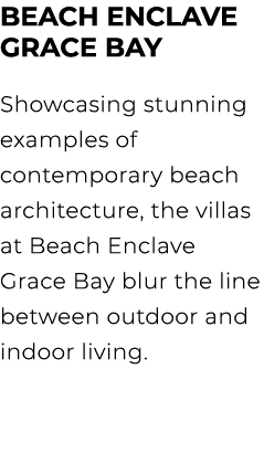 BEACH ENCLAVE GRACE BAY Showcasing stunning examples of contemporary beach architecture, the villas at Beach Enclave ...