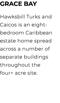 GRACE BAY Hawksbill Turks and Caicos is an eight bedroom Caribbean estate home spread across a number of separate bui...