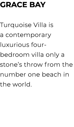 GRACE BAY Turquoise Villa is a contemporary luxurious four bedroom villa only a stone’s throw from the number one bea...