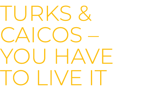 Turks & Caicos – You have to live it