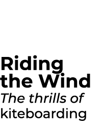 Riding the Wind The thrills of kiteboarding 