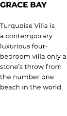 GRACE BAY Turquoise Villa is a contemporary luxurious four bedroom villa only a stone’s throw from the number one bea...