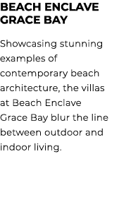 BEACH ENCLAVE GRACE BAY Showcasing stunning examples of contemporary beach architecture, the villas at Beach Enclave ...