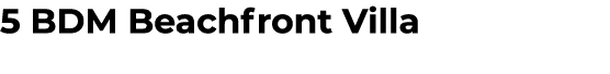 5 BDM Beachfront Villa