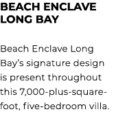 BEACH ENCLAVE LONG BAY Beach Enclave Long Bay’s signature design is present throughout this 7,000 plus square foot, f...