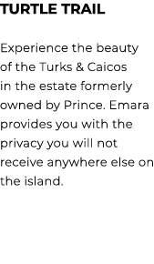 TURTLE TRAIL Experience the beauty of the Turks & Caicos in the estate formerly owned by Prince. Emara provides you w...