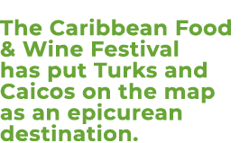 The Caribbean Food & Wine Festival has put Turks and Caicos on the map as an epicurean destination.