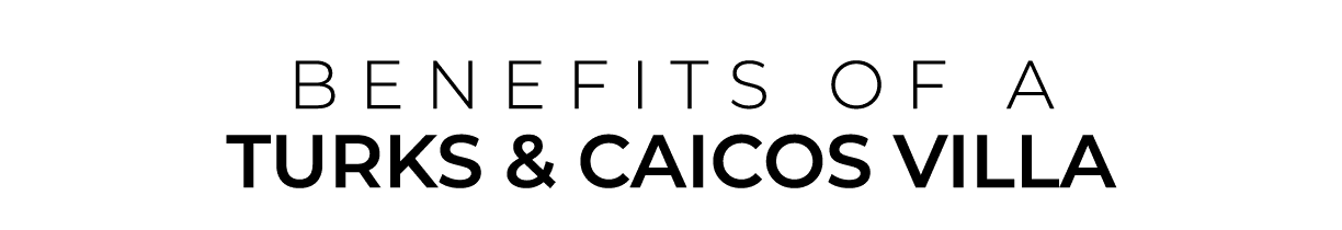 BENEFITS OF a Turks & Caicos VILLA