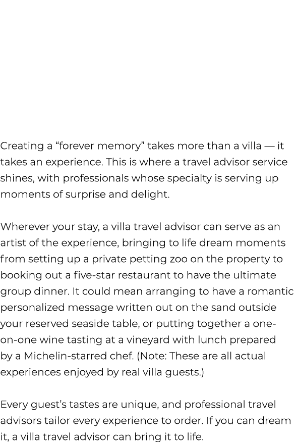 Creating a “forever memory” takes more than a villa — it takes an experience. This is where a travel advisor service ...