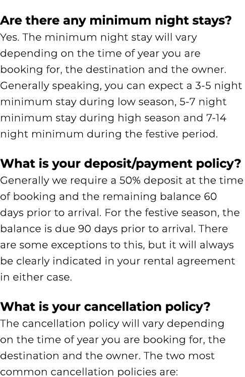 Are there any minimum night stays? Yes. The minimum night stay will vary depending on the time of year you are bookin...