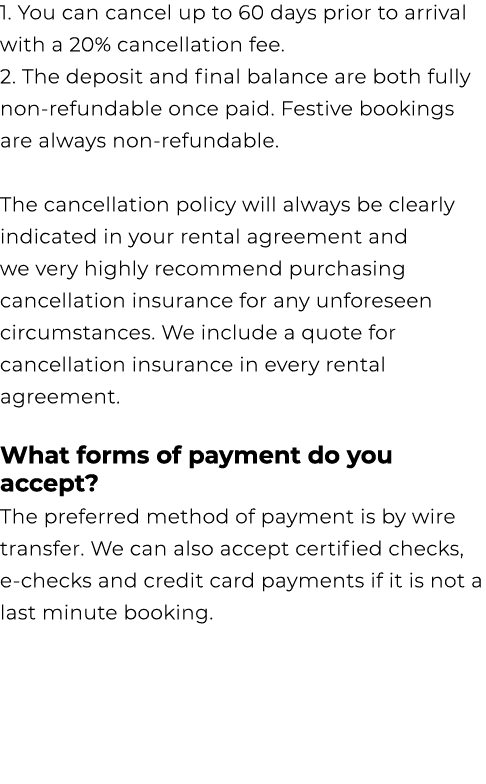 1. You can cancel up to 60 days prior to arrival with a 20% cancellation fee. 2. The deposit and final balance are bo...